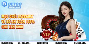 Mẹo Chơi Baccarat Về Bờ An Toàn 100% Cho Tân Binh