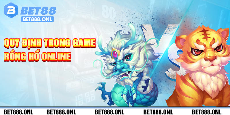 Quy định trong game Rồng Hổ online