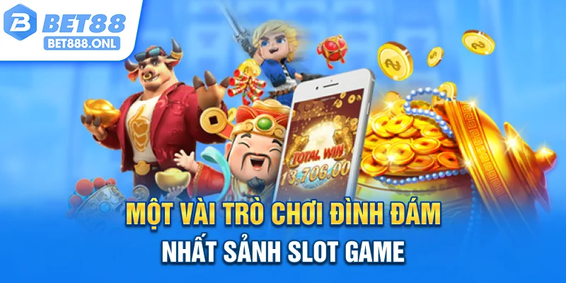 Một vài trò chơi đình đám nhất sảnh Slot game