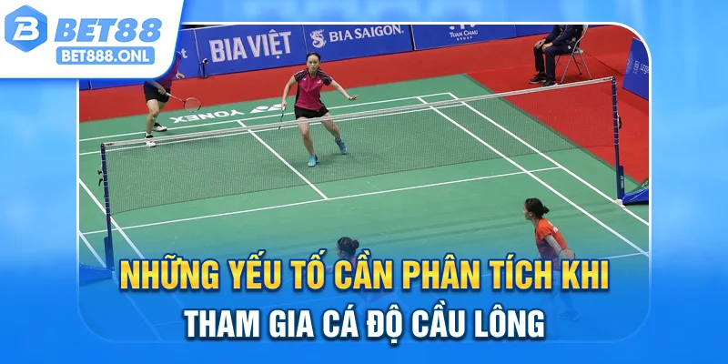 Những yếu tố cần phân tích khi tham gia cá độ cầu lông