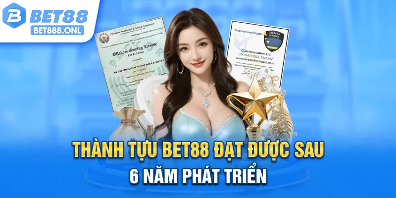 Thành tựu Bet88 đạt được sau 6 năm phát triển