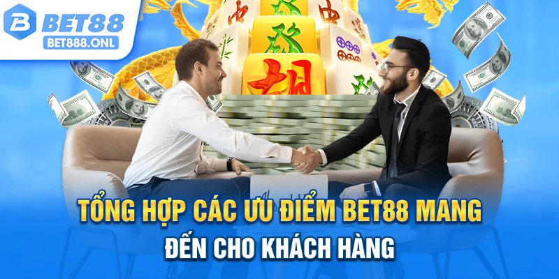 Tổng hợp các ưu điểm Bet88 mang đến cho khách hàng